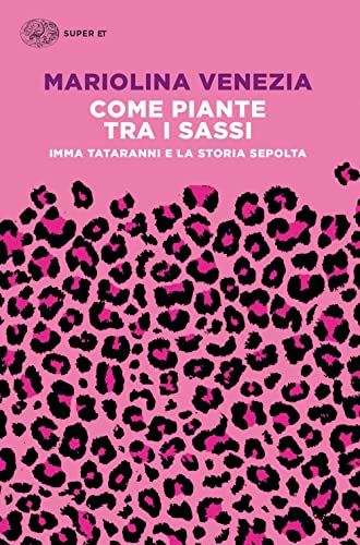 9788806252182: COME PIANTE TRA I SASSI. IMMA TATARANNI E LA STORIA SEPOLTA (Super ET)