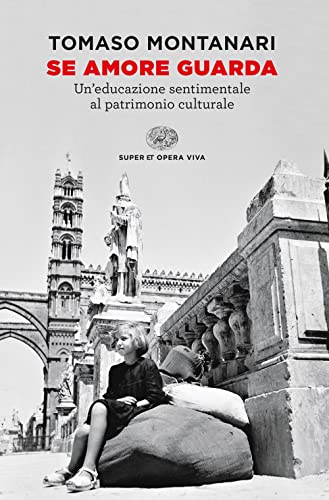 Imagen de archivo de Se amore guarda. Un?educazione sentimentale al patrimonio culturale (Super ET. Opera viva) a la venta por libreriauniversitaria.it