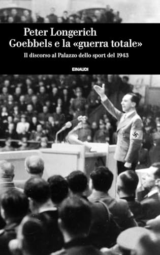 Stock image for Goebbels e la guerra totale. Il discorso al Palazzo dello sport del 1943 (Einaudi. Storia) for sale by libreriauniversitaria.it