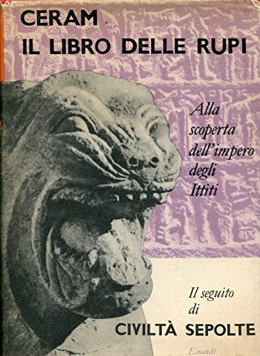 Libro delle rupi. alla scoperta dell'impero degli ittiti (Il) (9788806309732) by CERAM, C.W. (Berlino, 1915 - Amburgo, 1972)