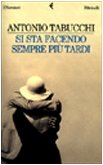 Si Sta Facendo Sempre Piu Tardi: Romanzo in Forma Di Lettere (Italian Edition) (9788807015908) by TABUCCHI Antonio -