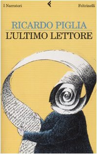 L'ultimo lettore (9788807017391) by Ricardo Piglia