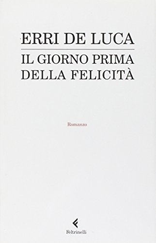 Il Giorno Prima Della Felicita (Italian Edition) (9788807017735) by Erri-de-luca