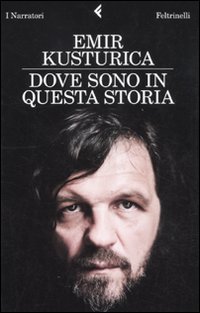 Dove Sono in Questa Storia (9788807018398) by Emir Kusturica