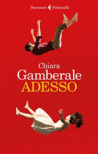 Adesso. - Gamberale,Chiara.