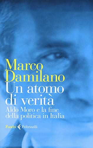 Imagen de archivo de Un atomo di verit. Aldo Moro e la fine della politica in Italia a la venta por medimops