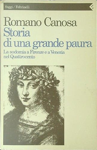 Storia di una grande paura: La sodomia a Firenze e a Venezia nel Quattrocento (Saggi/Feltrinelli) (Italian Edition) (9788807081002) by Canosa, Romano