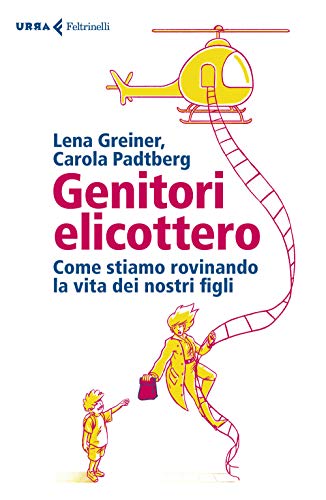 Stock image for Genitori elicottero. Come stiamo rovinando la vita dei nostri figli for sale by libreriauniversitaria.it