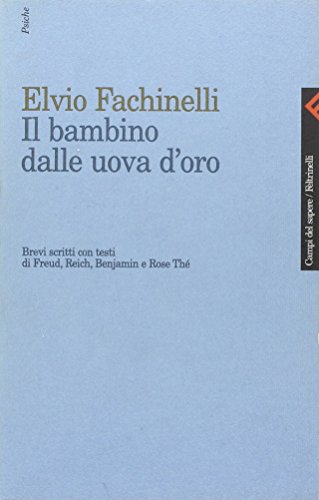 Stock-Bild f�r Il bambino dalle uova d'oro. Brevi scritti con testi di Freud, Reich, Benjamin e Rose Th� (Campi del sapere, Band 270)