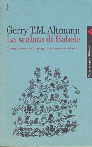 La scalata di Babele. Un'esplorazione su linguaggio, mente, comprensione (9788807103094) by Gerry T.M. Altmann