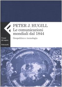 La comunicazione mondiale dal 1844. Geopolitica e tecnologia (9788807103841) by Peter J. Hugill