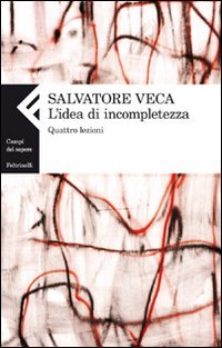 Stock image for L'idea di incompletezza. Quattro lezioni [Paperback] Veca, Salvatore. for sale by Brook Bookstore