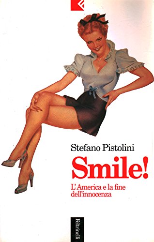 Smile!: L'America e la fine dell'innocenza (Serie bianca/Feltrinelli) (Italian Edition) (9788807170171) by Pistolini, Stefano