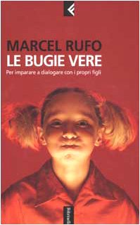 9788807170744: Le bugie vere. Per imparare a dialogare con i propri figli (Serie bianca)