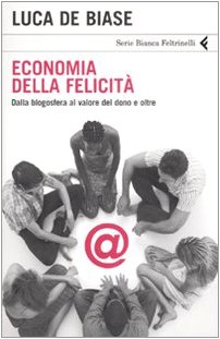 Beispielbild fr Economia della felicit�. Dalla blogosfera al valore del dono e oltre zum Verkauf von More Than Words