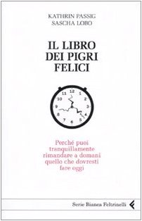 Stock image for Il libro dei pigri felici. Perch puoi tranquillamente rimandare a domani quello che dovresti fare oggi for sale by medimops