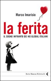 Stock image for La ferita. Il sogno infranto dei No global italiani for sale by libreriauniversitaria.it