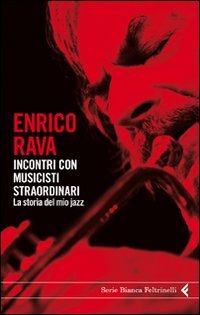 9788807172137: Incontri con musicisti straordinari. La storia del mio jazz (Serie bianca)