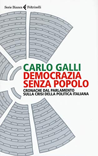 Imagen de archivo de Democrazia senza popolo. Cronache dal parlamento sulla crisi della politica italiana. a la venta por FIRENZELIBRI SRL