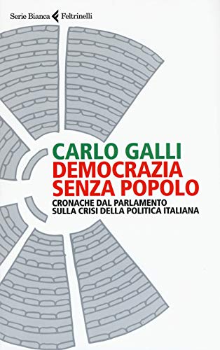 Stock image for Democrazia senza popolo. Cronache dal parlamento sulla crisi della politica italiana. for sale by FIRENZELIBRI SRL