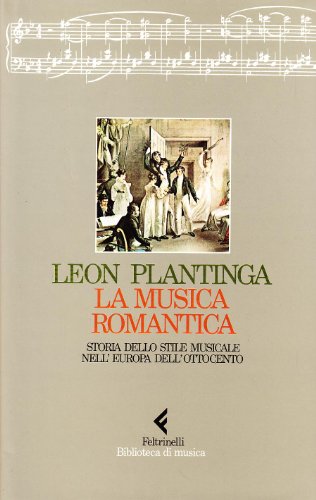 Beispielbild fr La musica romantica. Storia dello stile musicale nell'Europa dell'Ottocento Plantinga, Leon zum Verkauf von Brook Bookstore