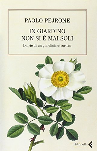 Beispielbild fr In giardino non si  mai soli. Diario di un giardiniere curioso zum Verkauf von medimops