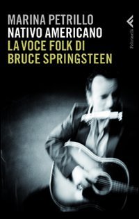 Nativo americano. La voce folk di Bruce Springsteen - Marina Petrillo