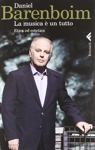 La musica Ã¨ un tutto. Etica ed estetica (9788807491337) by Daniel Barenboim