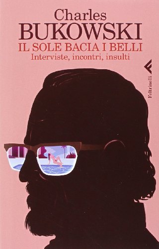 Stock image for Il sole bacia i belli. Interviste, incontri, insulti for sale by medimops