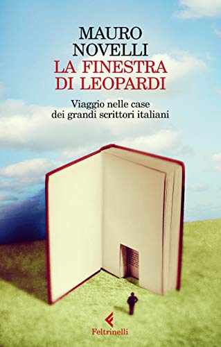 Beispielbild fr La finestra di Leopardi. Viaggio nelle case dei grandi scrittori italiani zum Verkauf von medimops
