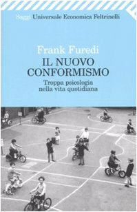 Il nuovo conformismo. Troppa psicologia nella vita quotidiana (9788807720208) by Frank Furedi