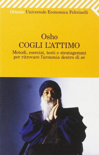 Imagen de archivo de Cogli l'attimo. Metodi, esercizi, testi e stratagemmi per ritrovare l'armonia dentro s Osho a la venta por Librisline