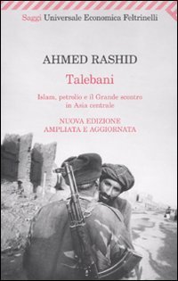 Talebani. Islam, petrolio e il grande scontro in Asia centrale (9788807722165) by Ahmed Rashid