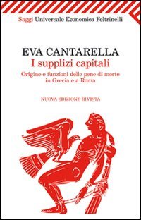 9788807722776: I supplizi capitali. Origine e funzioni delle pene di morte in Grecia e a Roma