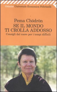 9788807723339: Se il mondo ti crolla addosso. Consigli dal cuore per i tempi difficili (Universale economica. Oriente)