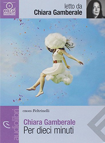 9788807735820: Per dieci minuti letto da Chiara Gamberale. Audiolibro. CD Audio formato MP3