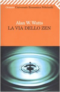 La via dello zen - Watts, Alan W.
