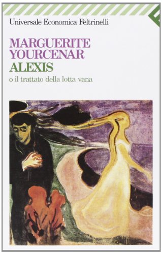 Alexis. O il trattato della lotta vana. - Yourcenar, Marguerite.