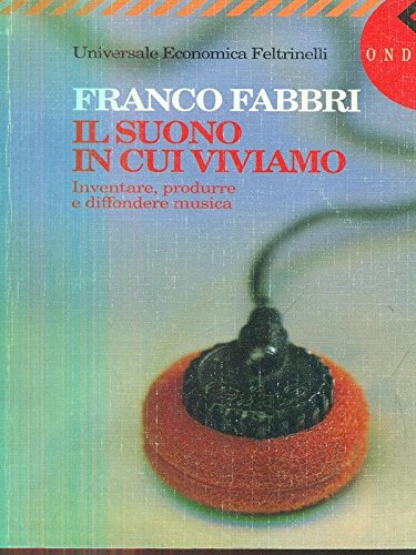 Imagen de archivo de Il Suono in Cui Viviamo. Inventare, Produrre E Diffondere Musica a la venta por WorldofBooks