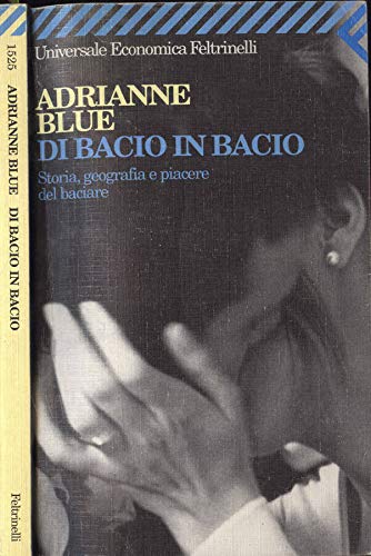 Di bacio in bacio. Storia, geografia e piacere del baciare