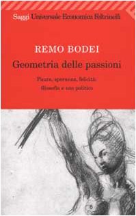 Stock image for Geometria delle passioni. Paura, speranza, felicit: filosofia e uso politico for sale by Bookmans