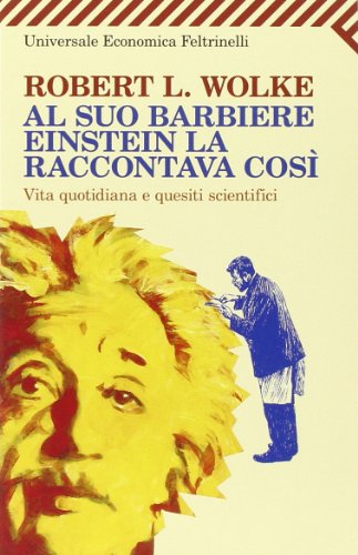 Imagen de archivo de Al suo barbiere Einstein la raccontava cos. Vita quotidiana e quesiti scientifici a la venta por Ammareal