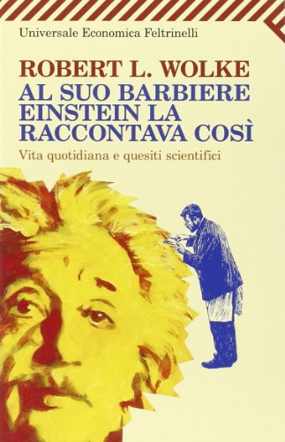 Stock image for Al suo barbiere Einstein la raccontava cos. Vita quotidiana e quesiti scientifici for sale by Ammareal