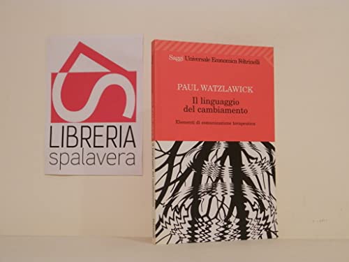 Il linguaggio del cambiamento. Elementi di comunicazione terapeutica (9788807818226) by Paul Watzlawick