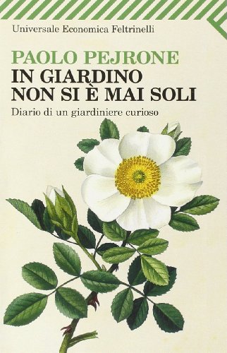 9788807818431: In giardino non si  mai soli. Diario di un giardiniere curioso