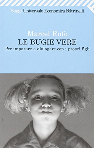 9788807818653: Le bugie vere. Per imparare a dialogare con i propri figli (Universale economica. Saggi)