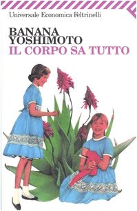 Il corpo sa tutto. - Yoshimoto,Banana.