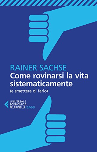 Stock image for Come rovinarsi la vita sistematicamente for sale by Revaluation Books