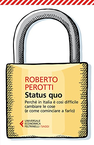 9788807889851: Status quo. Perch in Italia  cos difficile cambiare le cose (e come cominciare a farlo) (Universale economica. Saggi)