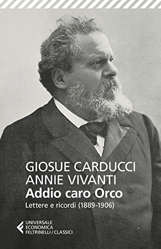 Imagen de archivo de GiosuE Carducci / Annie Vivanti - Addio Caro Orco. Lettere E Ricordi (1889-1906) (1 BOOKS) (Italian) a la venta por Brook Bookstore